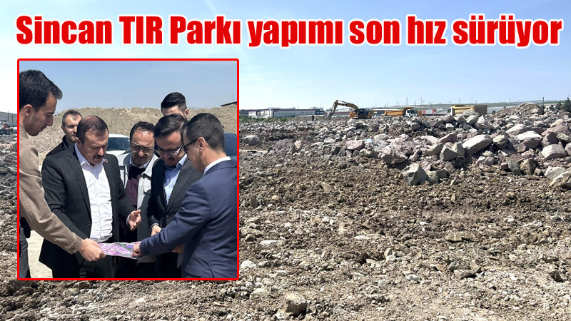 Sincan TIR Parkı'nda Çalışmalar Devam Ediyor