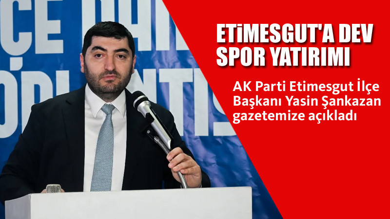 Etimesgut'a Dev Spor Yatırımı Geliyor