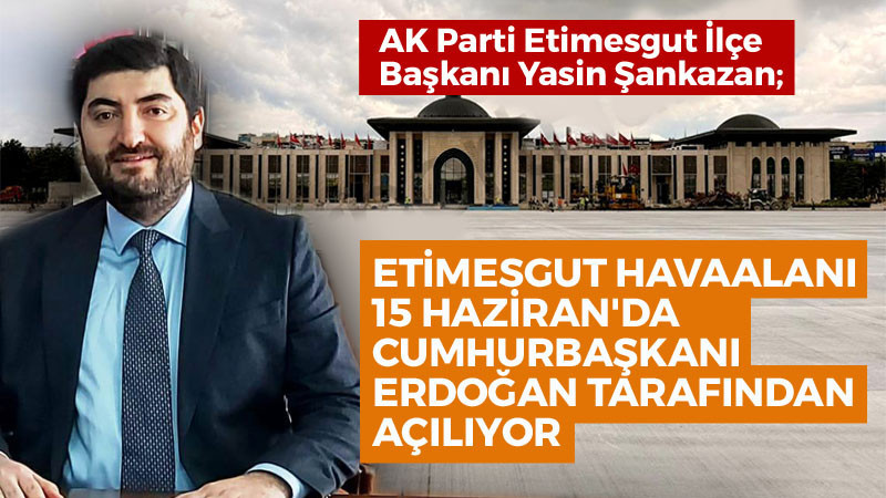 Etimesgut Havaalanı 15 Haziran'da Açılıyor