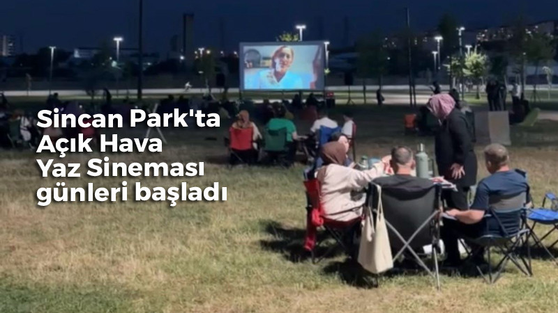 Sincan'da Açık Hava Sineması Yaz Etkinliği Başladı