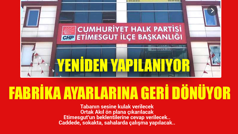 CHP Etimesgut'ta Fabrika Ayarlarına Geri Dönüyor
