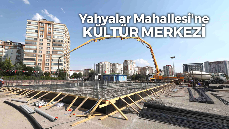 Yenimahalle Yahyalar Mahallesi'ne Kültür Merkezi