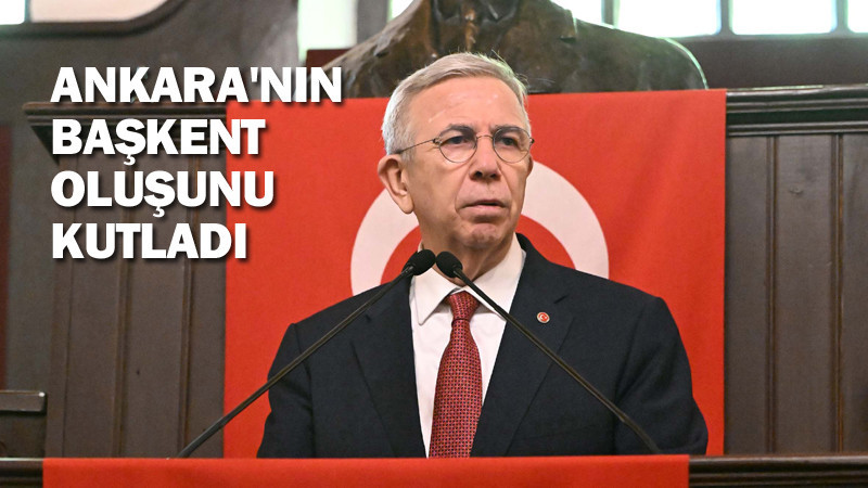 Mansur Yavaş Ankara'nın Başkent Oluşunu Kutladı